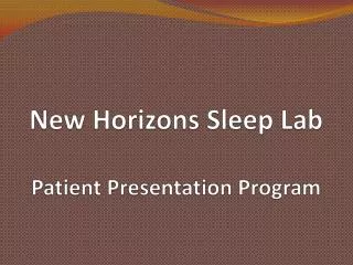 New Horizons Sleep Lab Patient Presentation Program