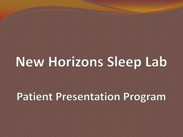 new horizons sleep lab patient presentation program