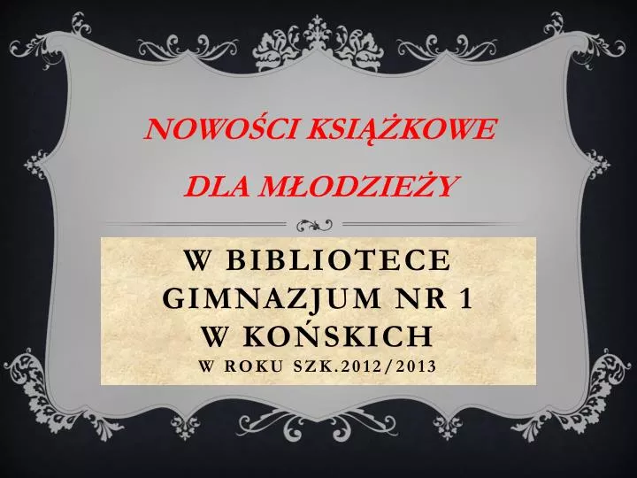 w bibliotece gimnazjum nr 1 w ko skich w roku szk 2012 2013