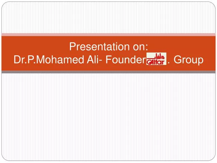 presentation on dr p mohamed ali founder group