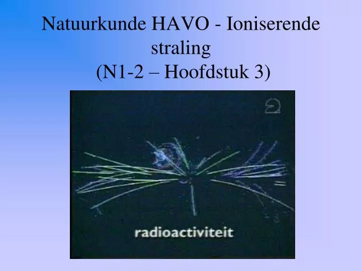 natuurkunde havo ioniserende straling n1 2 hoofdstuk 3