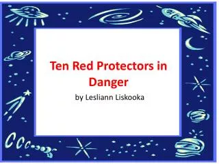 Ten Red Protectors in Danger by Lesliann Liskooka
