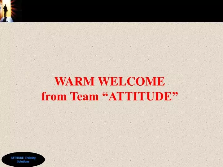 warm welcome from team attitude