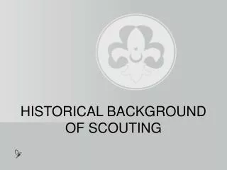 HISTORICAL BACKGROUND OF SCOUTING