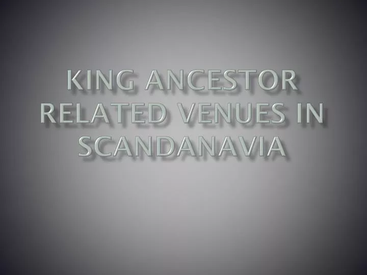 king ancestor related venues in scandanavia