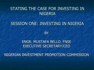 STATING THE CASE FOR INVESTING IN NIGERIA SESSION ONE: INVESTING IN NIGERIA