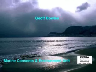 Geoff Bowles Marine Consents &amp; Environment Unit