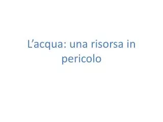 l acqua una risorsa in pericolo