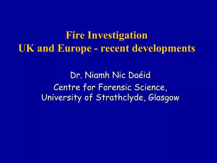 fire investigation uk and europe recent developments