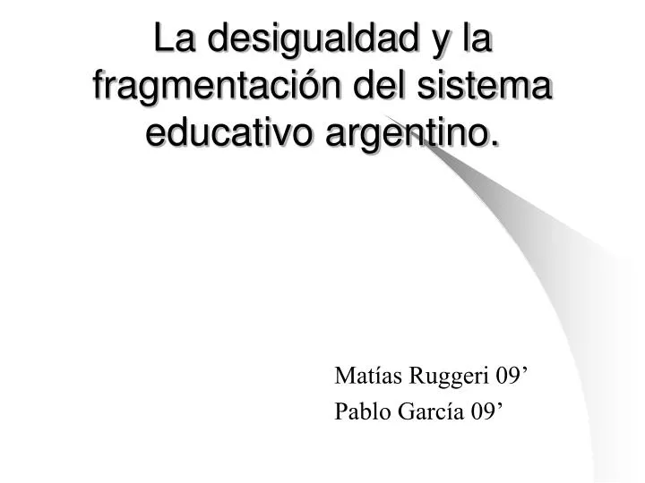 la desigualdad y la fragmentaci n del sistema educativo argentino