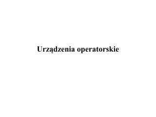 urz dzenia operatorskie
