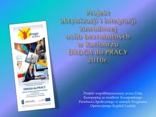 p rojekt aktywizacji i integracji zawodowej os b bezrobotnych w raciborzu droga do pracy 2010 r