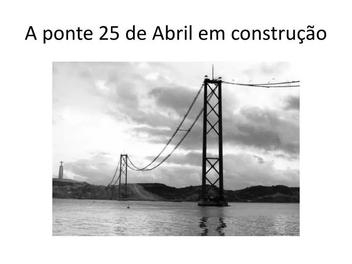 a ponte 25 de abril em constru o