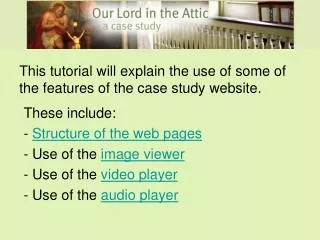 This tutorial will explain the use of some of the features of the case study website.