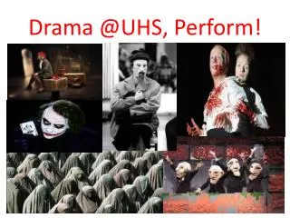 Drama @UHS, Perform!