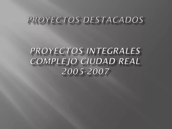 proyectos destacados proyectos integrales complejo ciudad real 2005 2007