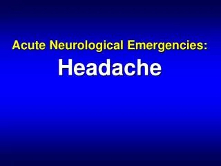 Acute Neurological Emergencies: Headache