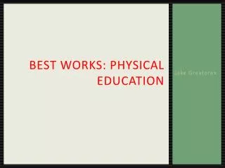 Best Works: Physical Education