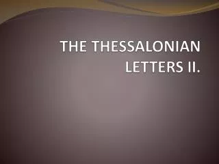 THE THESSALONIAN LETTERS II .