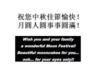 Wish you and your family a wonderful Moon Festival! Beautiful mooncakes for you...