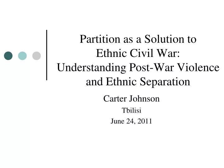 partition as a solution to ethnic civil war understanding post war violence and ethnic separation