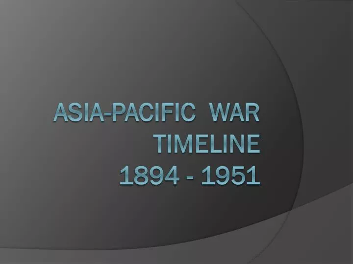 asia pacific war timeline 1894 1951