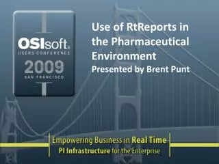 Use of RtReports in the Pharmaceutical Environment Presented by Brent Punt
