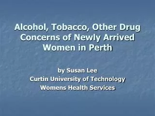 Alcohol, Tobacco, Other Drug Concerns of Newly Arrived Women in Perth