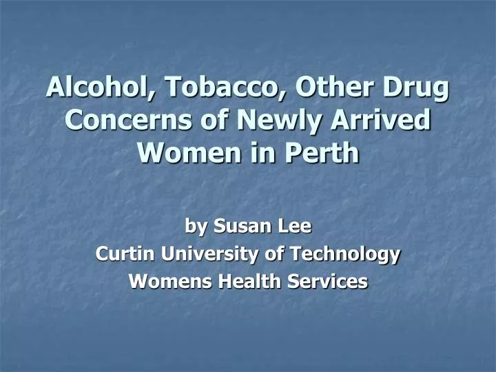 alcohol tobacco other drug concerns of newly arrived women in perth