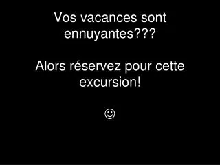 vos vacances sont ennuyantes alors r servez pour cette excursion