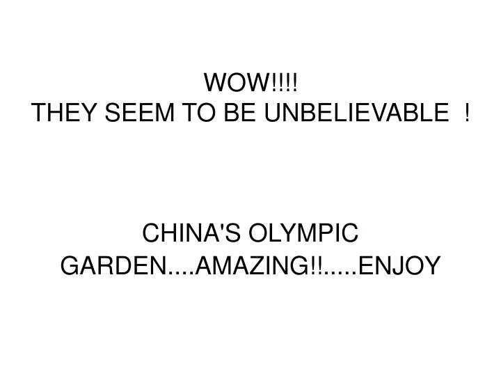 wow they seem to be unbelievable china s olympic garden amazing enjoy