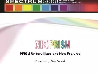 PRISM Underutilized and New Features