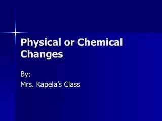 Physical or Chemical Changes