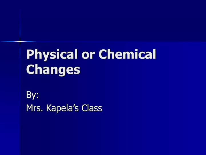 physical or chemical changes