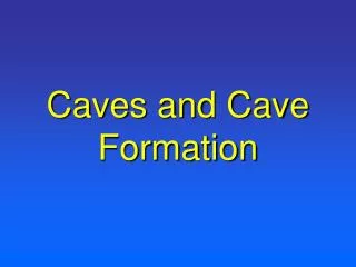 Caves and Cave Formation