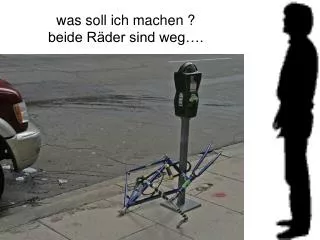 was soll ich machen beide r der sind weg