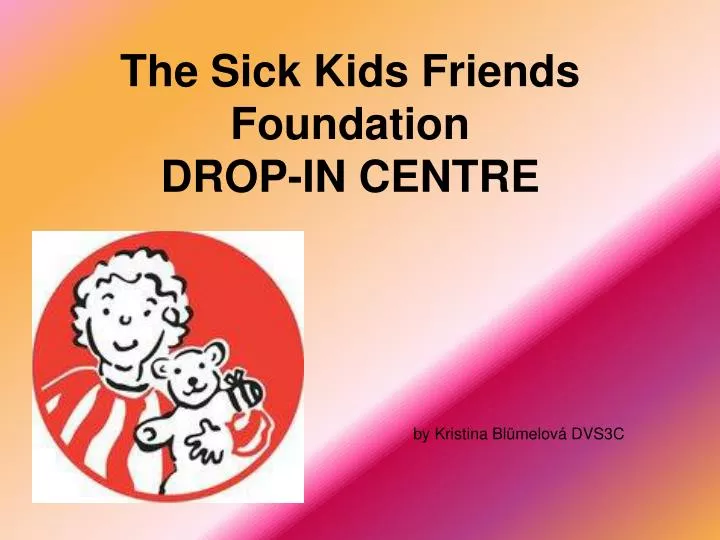 the sick kids friends foundation drop in centre