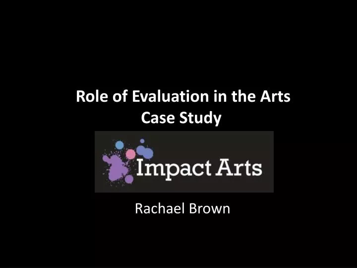 role of evaluation in the arts case study
