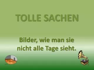 tolle sachen