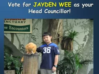 Vote for JAYDEN WEE as your Head Councillor!