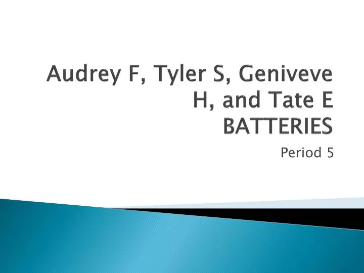 audrey f tyler s geniveve h and tate e batteries