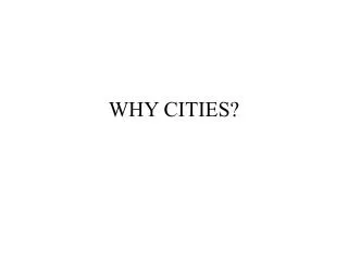 WHY CITIES?