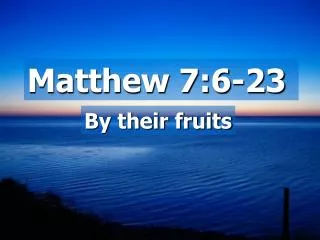 Matthew 7:6-23