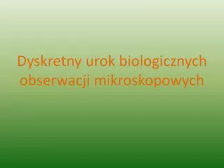 dyskretny urok biologicznych obserwacji mikroskopowych