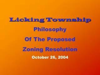 Licking Township Philosophy Of The Proposed Zoning Resolution October 26, 2004