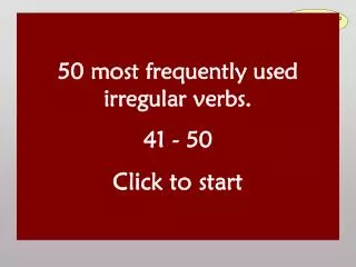 50 most frequently used irregular verbs. 41 - 50 Click to start