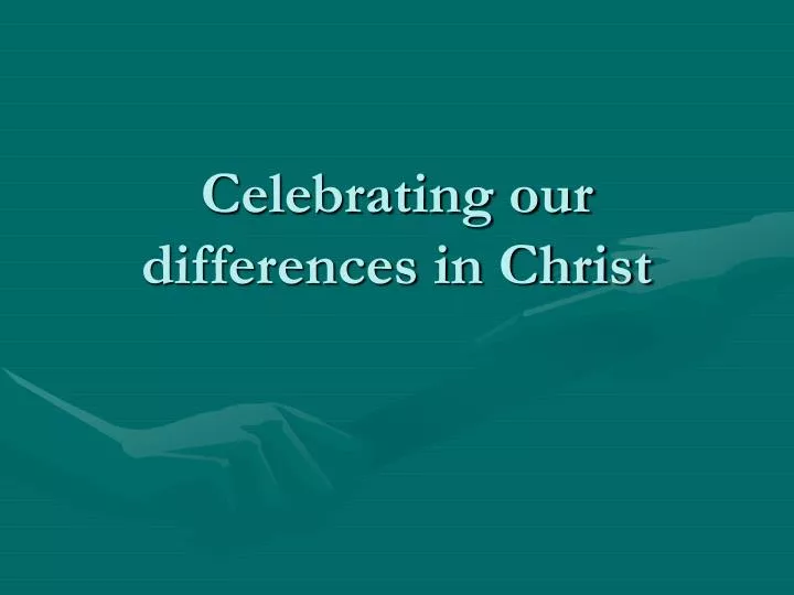 celebrating our differences in christ
