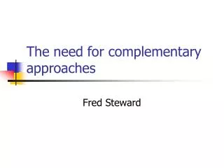 The need for complementary approaches