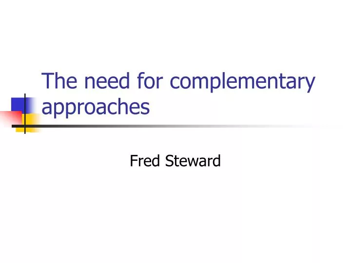 the need for complementary approaches