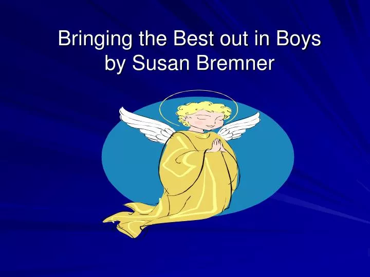 bringing the best out in boys by susan bremner